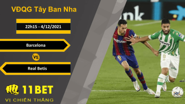 11BET Soi kèo Barcelona vs Real Betis, 22h15, 4/12/2021