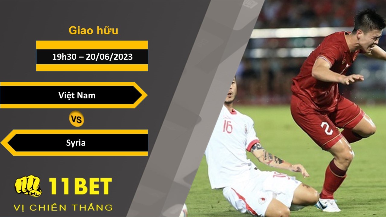 11BET Soi kèo Việt Nam vs Syria, 19h30, 20/06/2023