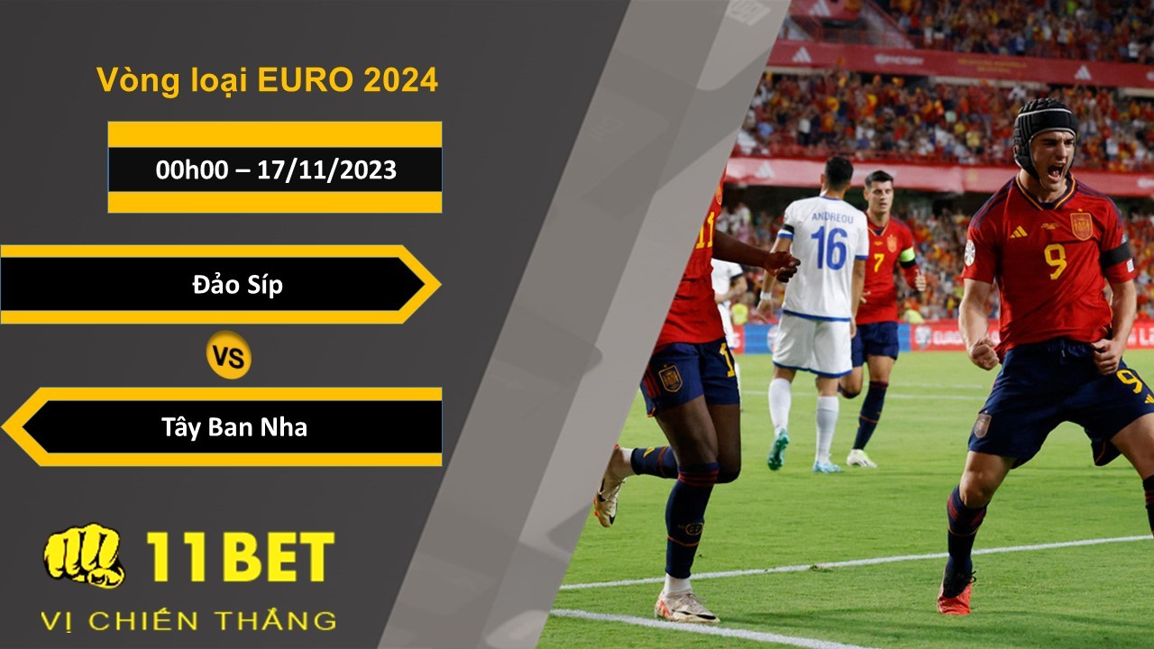 11BET Soi kèo Đảo Síp vs Tây Ban Nha, 00h00, 17/11/2023