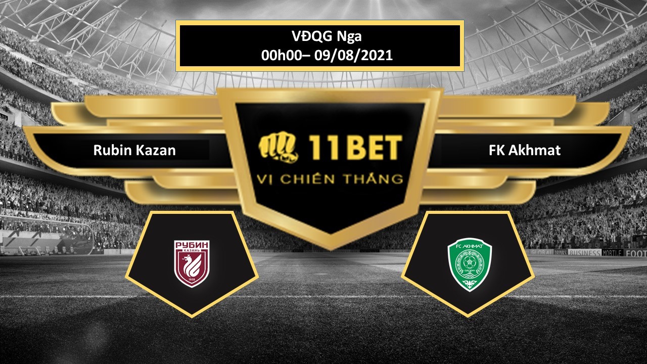 11BET Tip bóng đá Rubin Kazan vs FK Akhmat , hôm nay 09/08/2021
