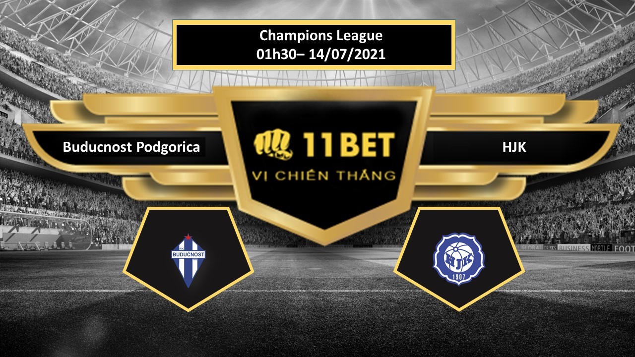 11BET Tip bóng đá Buducnost Podgorica vs HJK , hôm nay 14/07/2021