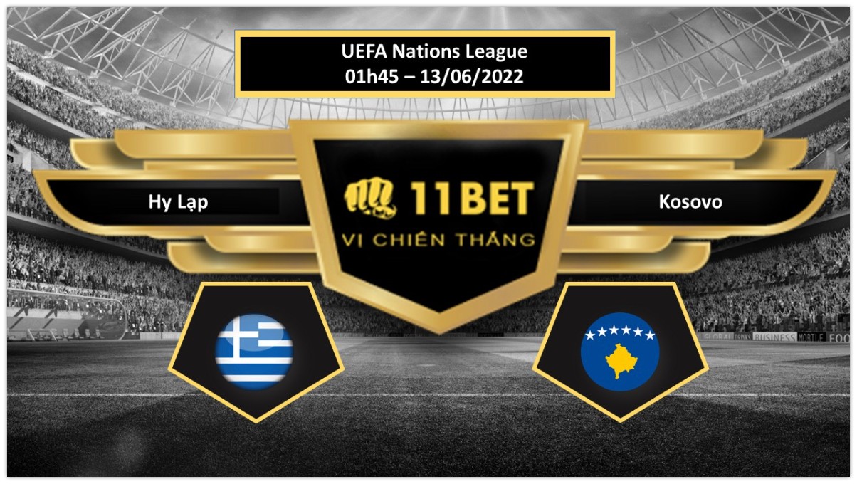 11BET Tip bóng đá    Hy Lạp vs Kosovo , hôm nay 13/06/2022