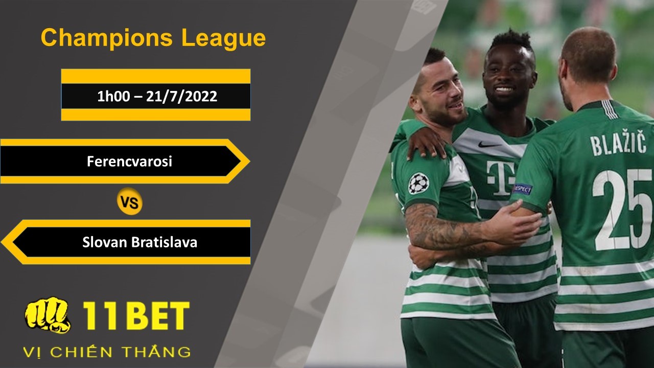 11BET Soi kèo Ferencvarosi vs Slovan Bratislava, 1h00, 21/7/2022