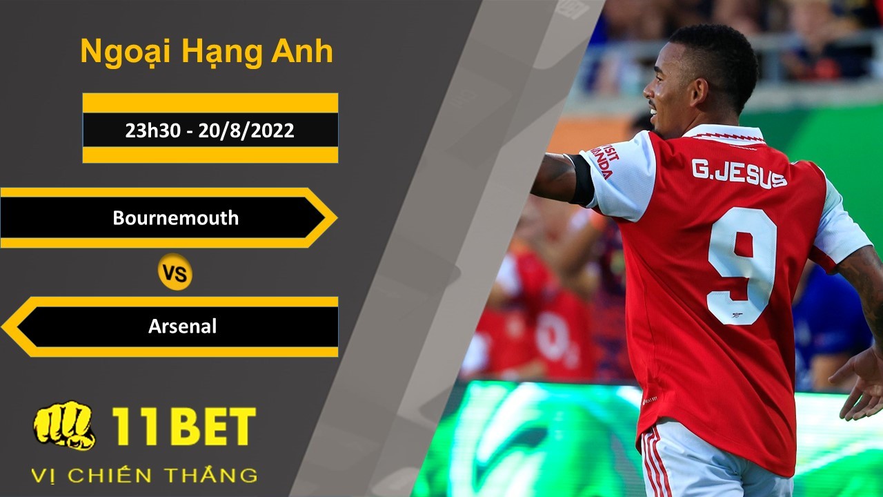11BET Soi kèo Bournemouth vs Arsenal, 23h30, 20/8/2022