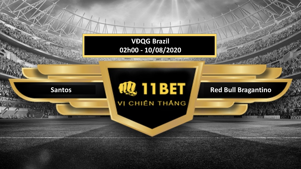 11BET Tip bóng đá Santos vs Red Bull Bragantino , hôm nay 10/08/2020