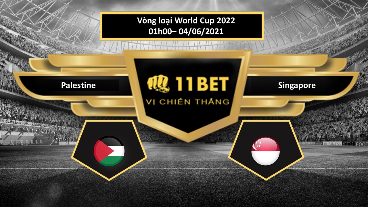 11BET Tip bóng đá Palestine vs Singapore , hôm nay 04/06/2021