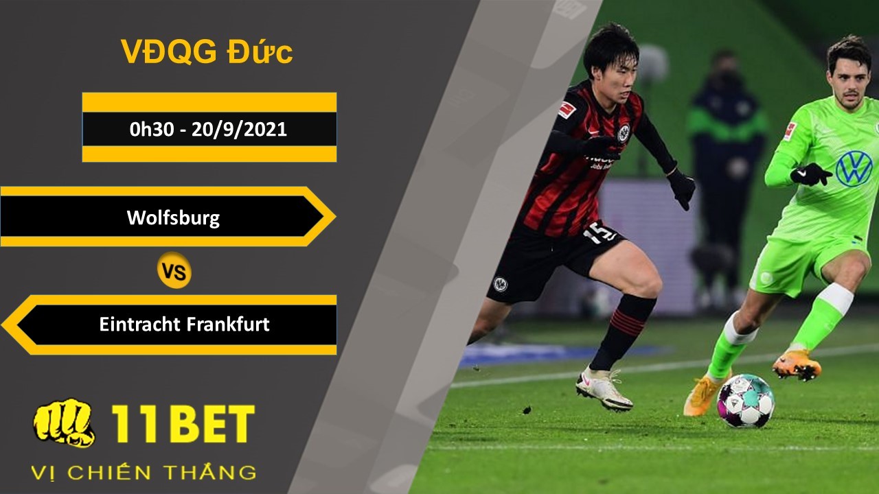 11BET Soi kèo Wolfsburg vs Eintracht Frankfurt, 0h30, 20/9/2021